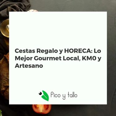 Cesta gourmet con productos locales, KM0 y artesanos, ideal para regalos o para el sector HORECA, destacando la calidad y el origen.