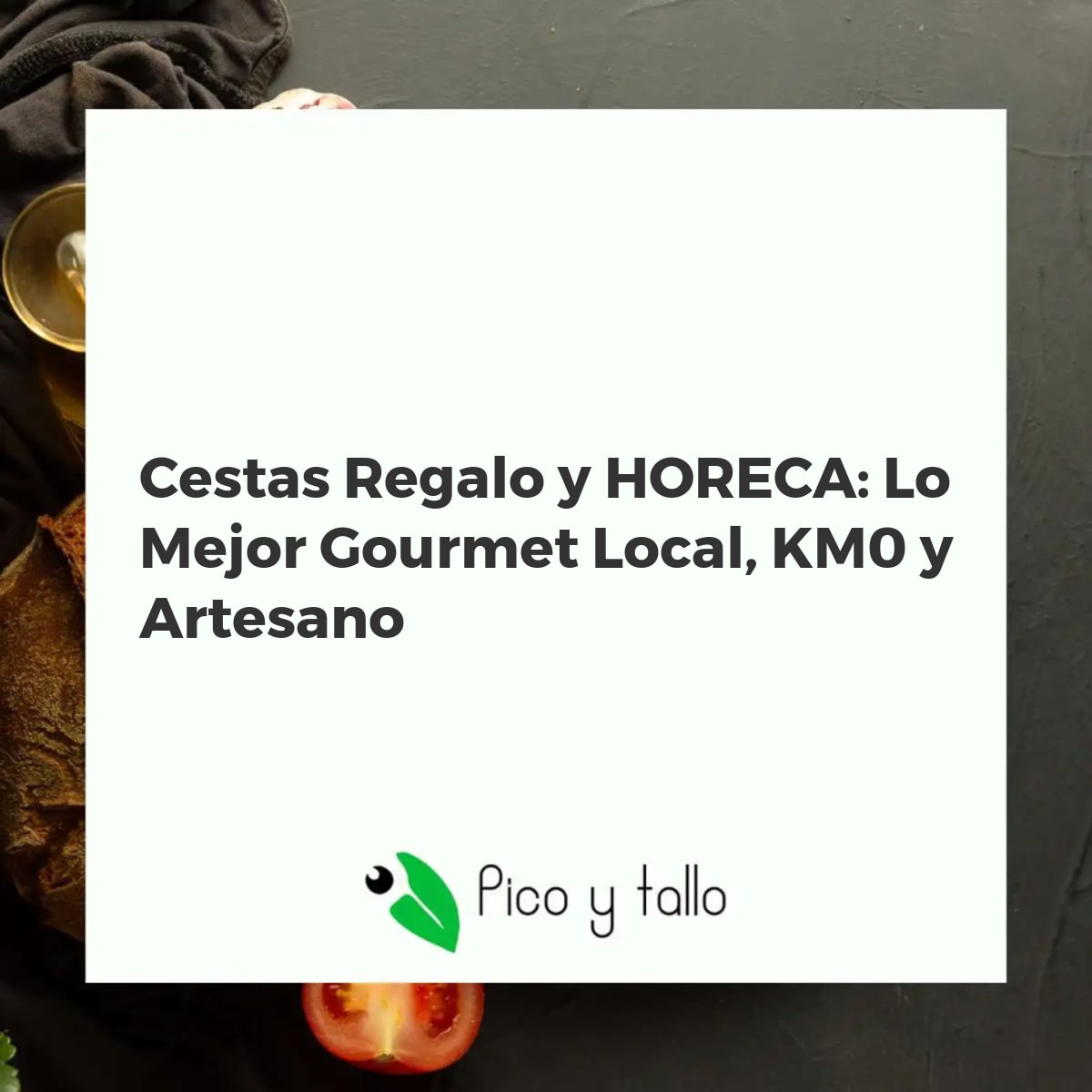 Cestas Regalo y HORECA: Lo Mejor Gourmet Local, KM0 y Artesano