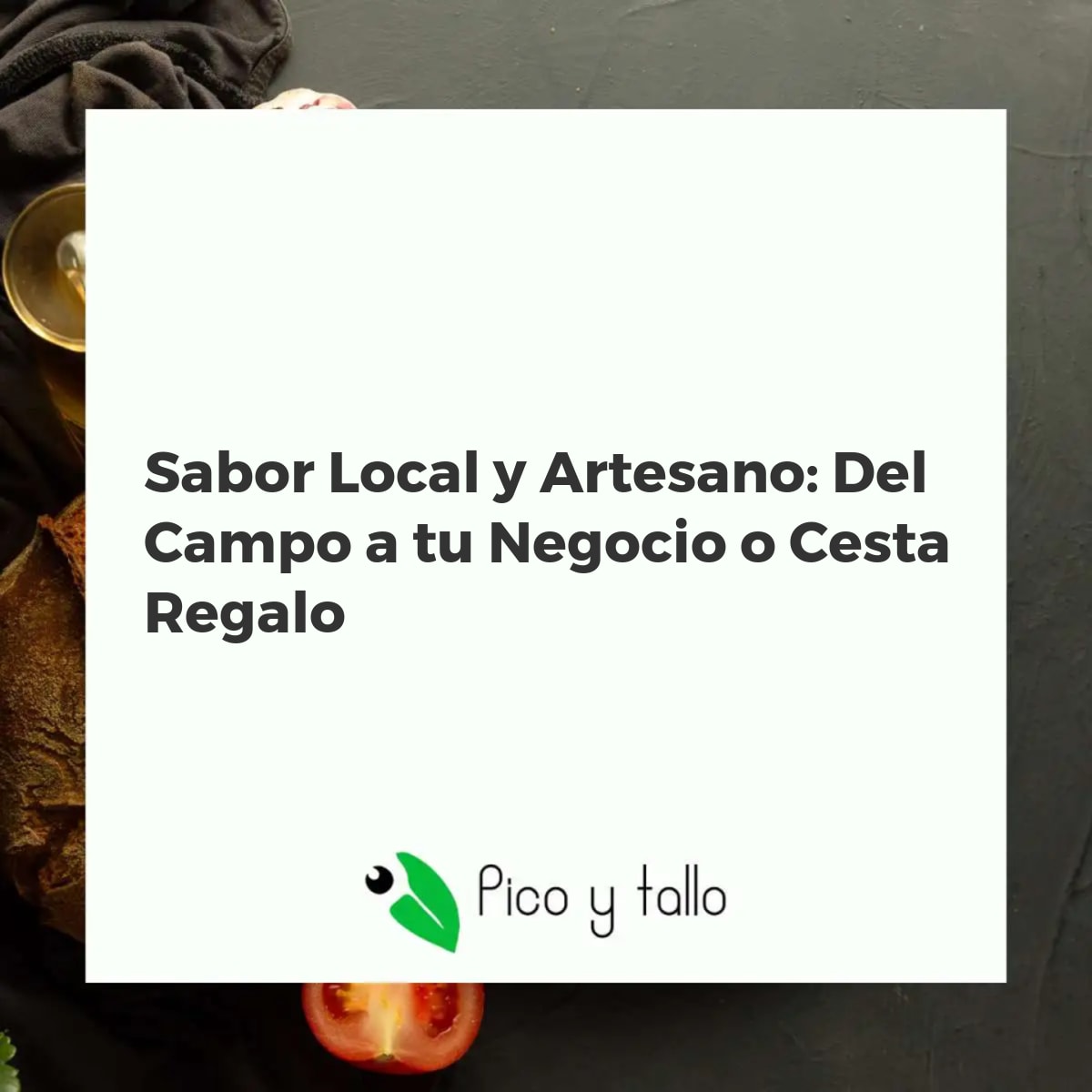 Sabor Local y Artesano: Del Campo a tu Negocio o Cesta Regalo