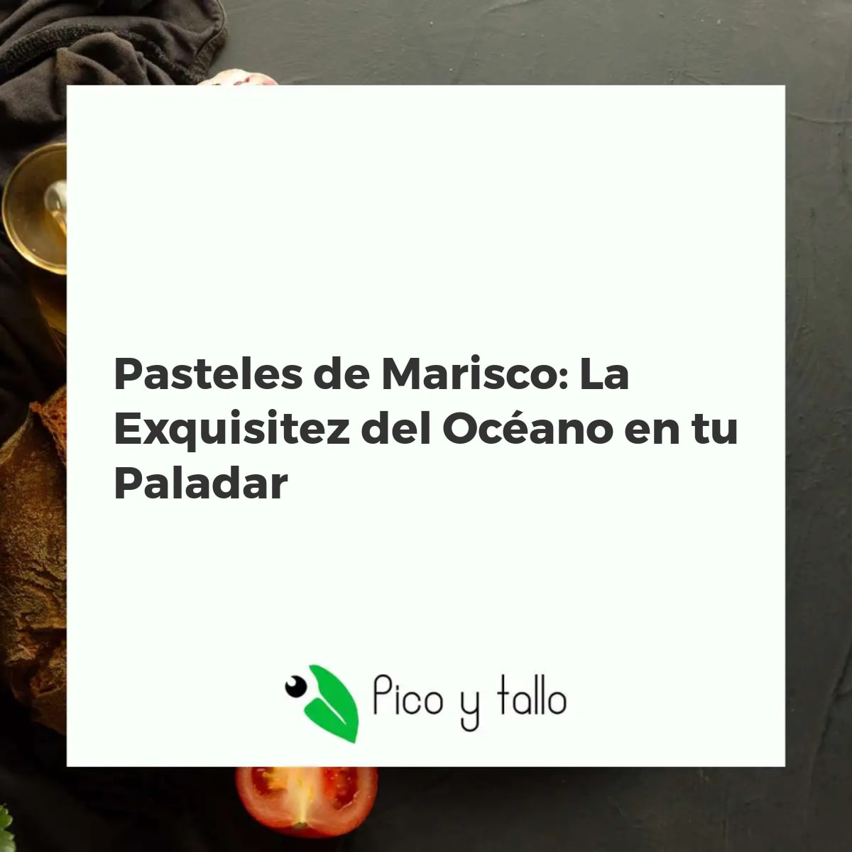Pasteles de Marisco: La Exquisitez del Océano en tu Paladar